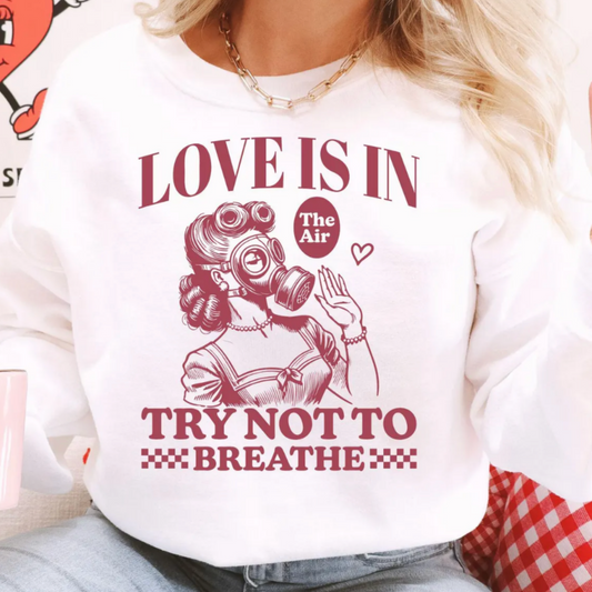 Love is in the air, Try not to breathe - Valentines Tee